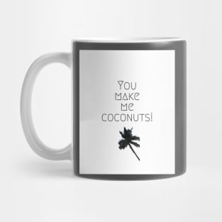 you make me coconuts Mug